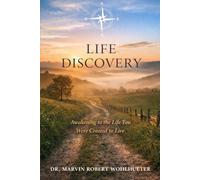 LIFE DISCOVERY: Awakening to the Life You Were Created to Live