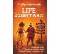 LIFE DOESN'T WAIT: Feel Good Memoir, Personal Transformation, An Inspiring an Humorous Story