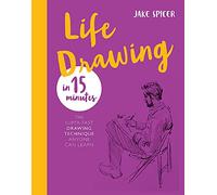 Life Drawing in 15 Minutes: Capture the beauty of the human form (Draw in 15 Minutes)