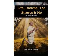 Life, Dreams, The Streets & Me: A Testimony