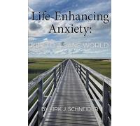 Life Enhancing Anxiety: Key to a Sane World