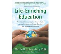 Life-Enriching Education : Nonviolent Communication Helps Schools Improve Performance, Reduce Conflict, and Enhance Relationships