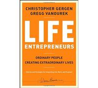 Life Entrepreneurs: Ordinary People Creating Extraordinary Lives: 142 (J-B Warren Bennis Series)