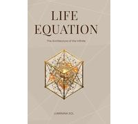 Life Equation - The Architecture of the Infinite: The Unified Pattern Theory of Existence (Substrate Cascade: The Architecture of Existence)