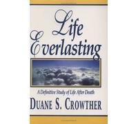 Life Everlasting: A Definitive Study of Life After Death