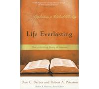 Life Everlasting (Explorations in Biblical Theology): The Unfolding Story of Heaven