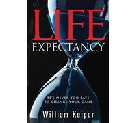 Life EXPECTANCY: It's Never Too Late to Change Your Game