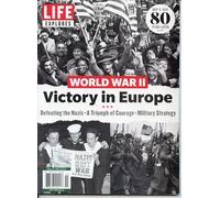 LIFE Explores Magazine. World War II. 80 Years Later (May 8, !945). Victory In Europe. Defeating The s, A Triumph Of Courage, Military Strategy