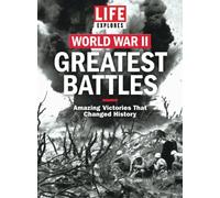 LIFE Explores World War II: Greatest Battles