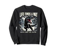 Life Finds A Way Death Finds You Faster T Rex Dinosaur Pun Sweatshirt