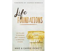Life Foundations: Six Pillars to Knowing God, Yourself, and Impacting Others