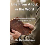 Life From A to Z in the Word: A 176-Day Journey Through Psalm 119: 1