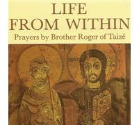 Life from Within: Prayers by Brother Roger of Taize