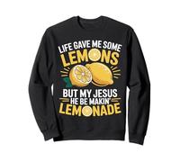 Life Gave Me Lemons But My Jesus He Be Makin' Lemonade Sweatshirt