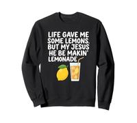 Life Gave Me Some Lemon But My Jesus He Be Makin' Lemonade Sweatshirt