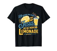 Life Gave Me Some Lemon But My Jesus He Be Makin' Lemonade T-Shirt