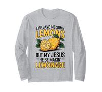 Life Gave Me Some Lemons But My Jesus He Be Makin' Lemonade Long Sleeve T-Shirt