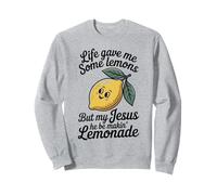 Life Gave Me Some Lemons But My Jesus He Be Makin' Lemonade Sweatshirt
