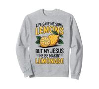 Life Gave Me Some Lemons But My Jesus He Be Makin' Lemonade Sweatshirt