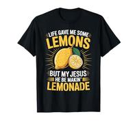 Life Gave Me Some Lemons But My Jesus He Be Makin' Lemonade T-Shirt