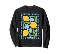 Life Gave Me Some Lemons but My Jesus He Be Making Lemonade Sweatshirt