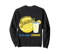 Life Gave Me Some Lemons But My Jesus He Be Making Lemonade Sweatshirt