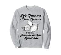 Life Gave Me Some Lemons But My Jesus He Be Making Lemonade Sweatshirt