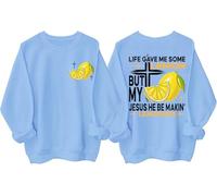 Life Gave Me Some Lemons But My Jesus He Be Making Lemonade Sweatshirt Jesus Made Lemonade Faith Positive Hoodie
