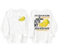 Life Gave Me Some Lemons But My Jesus He Be Making Lemonade Sweatshirt Jesus Made Lemonade Faith Positive Hoodie