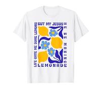 Life Gave Me Some Lemons but My Jesus He Be Making Lemonade T-Shirt