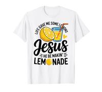 Life Gave Me Some Lemons Jesus He Be Makin Lemonade T-Shirt