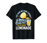 Life Gave Me Some Lemons Jesus He Be Makin Lemonade T-Shirt
