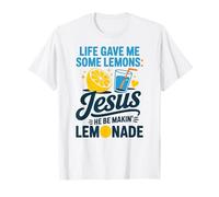 Life Gave Me Some Lemons Jesus He Be Makin Lemonade T-Shirt