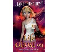 Life Ghost On: A Ghost Detective Paranormal Cozy Mystery #9