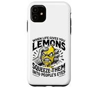 Life Gives You Lemons Squeeze Them into People's Eyes Case for iPhone 11