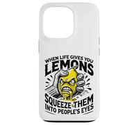 Life Gives You Lemons Squeeze Them into People's Eyes Case for iPhone 13 Pro