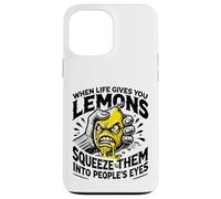 Life Gives You Lemons Squeeze Them into People's Eyes Case for iPhone 13 Pro Max