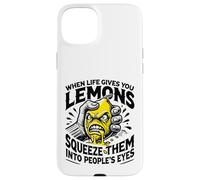 Life Gives You Lemons Squeeze Them into People's Eyes Case for iPhone 15 Plus