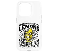 Life Gives You Lemons Squeeze Them into People's Eyes Case for iPhone 15 Pro