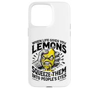 Life Gives You Lemons Squeeze Them into People's Eyes Case for iPhone 15 Pro Max