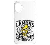 Life Gives You Lemons Squeeze Them into People's Eyes Case for iPhone 16 Plus