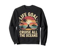 Life Goal Cruise All The Oceans Funny Cruising Sweatshirt