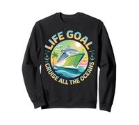 Life Goal Cruise All The Oceans Funny Cruising Vacation Sweatshirt