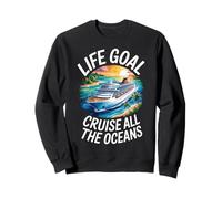 Life Goal Cruise All The Oceans Funny Cruising Vacation Sweatshirt