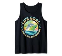 Life Goal Cruise All The Oceans Funny Cruising Vacation Tank Top