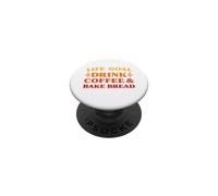 Life Goal Drink Coffee and Bake Bread Funny Coffee PopSockets Adhesive PopGrip