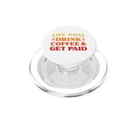 Life Goal Drink Coffee and Get Paid Funny Coffee PopSockets PopGrip for MagSafe