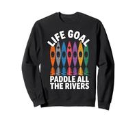 Life Goal Paddle All The Rivers Funny Kayaking Kayak Sweatshirt