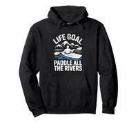 Life Goal Paddle All The Rivers Funny Kayaking Paddling Pullover Hoodie