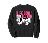 Life Goal Pet All The Dogs Cute Dog Mama Pet Lover Dog Lover Sweatshirt